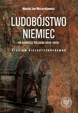 Ludobójstwo Niemiec na narodzie polskim (1939-1945)(M.J.Mazurkiewicz)