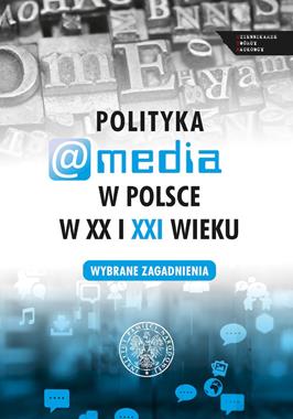 Polityka a media w Polsce w XX i XXI w. Wybrane zagadnienia (red.E.Kristanova)