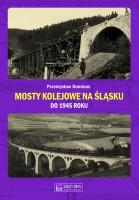 Mosty kolejowe na Śląsku do 1945 roku (P.Dominas)