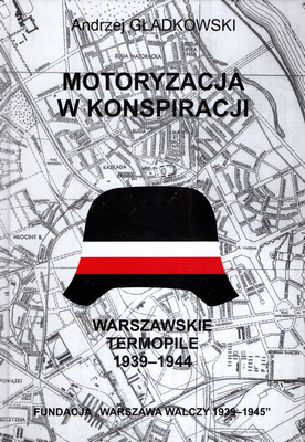 Motoryzacja w konspiracji Warszawskie Termopile (A.Gładkowski)