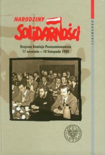 Narodziny "Solidarności" Krajowa Komisja Porozumiewawcza 17.09 - 10.11.1980 (opr.T.Kozłowski)