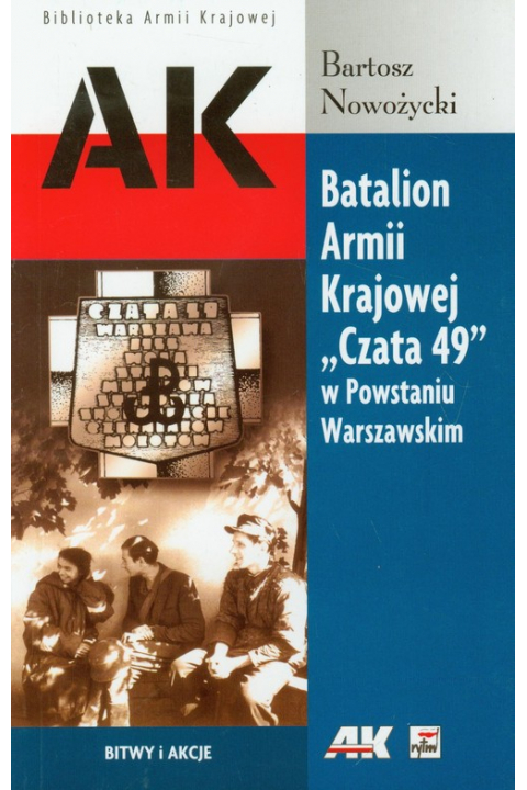 Batalion AK "Czata 49" w Powstaniu Warszawskim (B.Nowożycki)