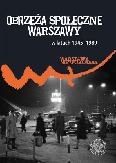 Obrzeża społeczne Warszawy 1945-1989 (red.P.Pleskot)