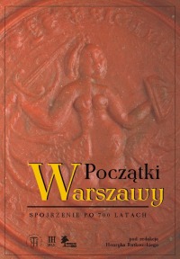 Początki Warszawy Spojrzenie po 700 latach (red. H.Rutkowski)