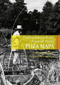 Poza mapą O "Nadberezyńcach" Floriana Czarnyszewicza (P.Subocz-Białek I.Staroń)