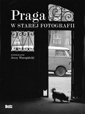 Praga w starej fotografii (J.Woropiński)