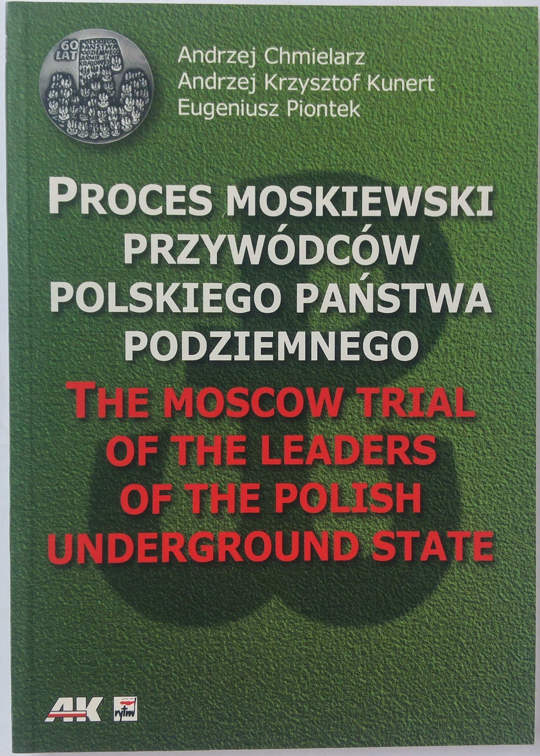 Proces moskiewski przywódców Polskiego Państwa Podziemnego (A.Chmielarz A.K.Kunert E.Piontek)