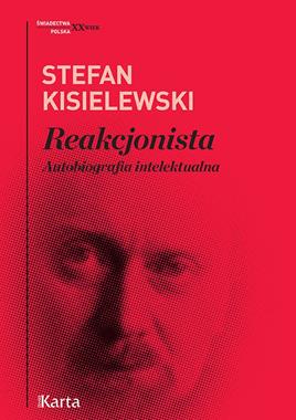 Reakcjonista Autobiografia intelektualna (S.Kisielewski)