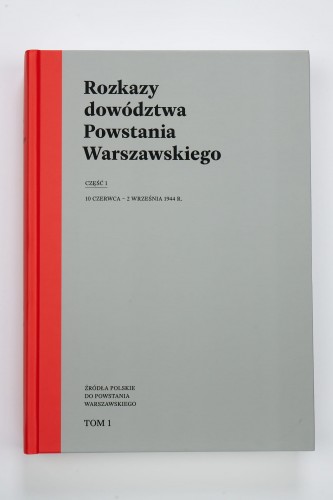 Rozkazy dowództwa Powstania Warszawskiego T.1 część 1 (opr.zbiorowe)