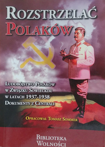 Rozstrzelać Polaków Ludobójstwo Polaków w Związku Sowieckim 1937-38 (opr.T.Sommer)