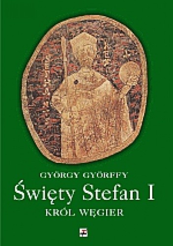 Święty Stefan I Król Węgier (G.Gyorffy) 