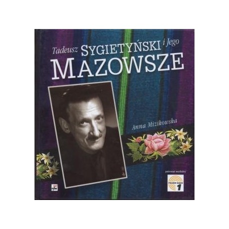 Tadeusz Sygietyński i jego Mazowsze (A.Mizikowska)