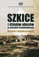 Szkice z dziejów obozów w Lamsdorf/Łambinowicach Historia i współczesność Zeszyt 5 (opr.zbiorowe)