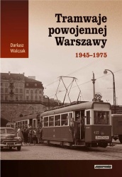 Tramwaje powojennej Warszawy 1945-1975 (D.Walczak)
