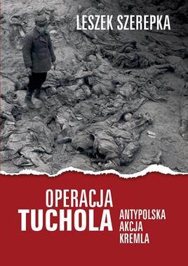 Operacja Tuchola (Antypolska akcja Kremla) Powieść (L.Szerepka)