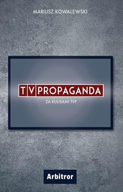 TVPropaganda Za kulisami TVP (M.Kowalewski)
