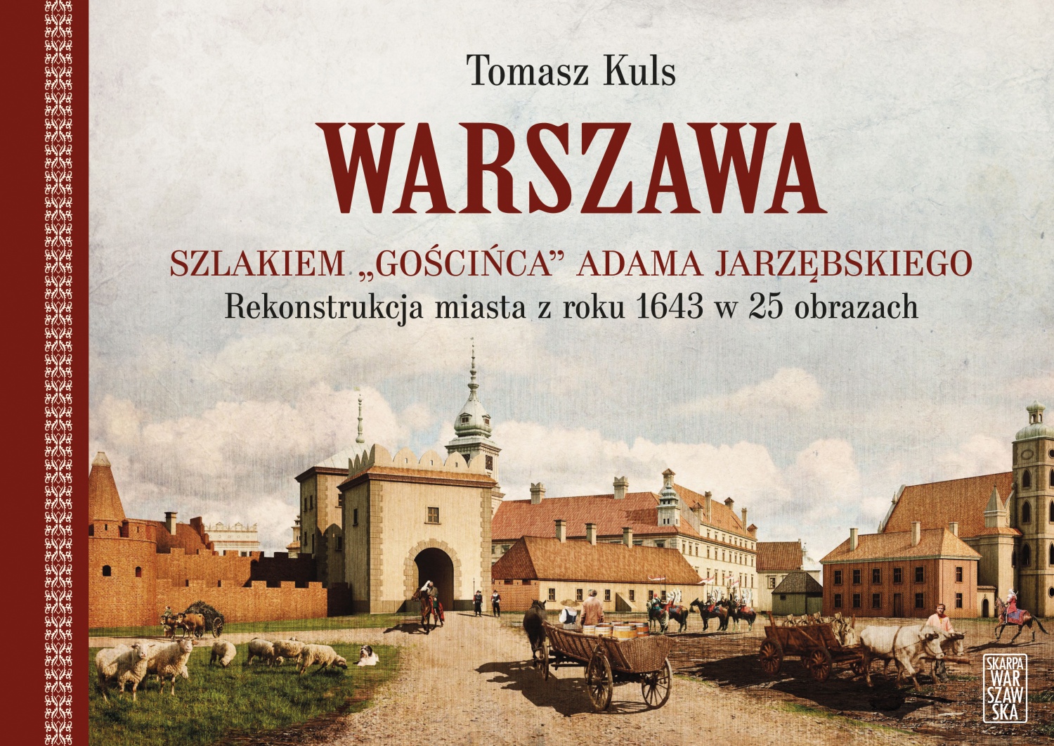 Warszawa Szlakiem "Gościńca" Adama Jarzębskiego Rekonstrukcja miasta z 1943 (T.Kuls)