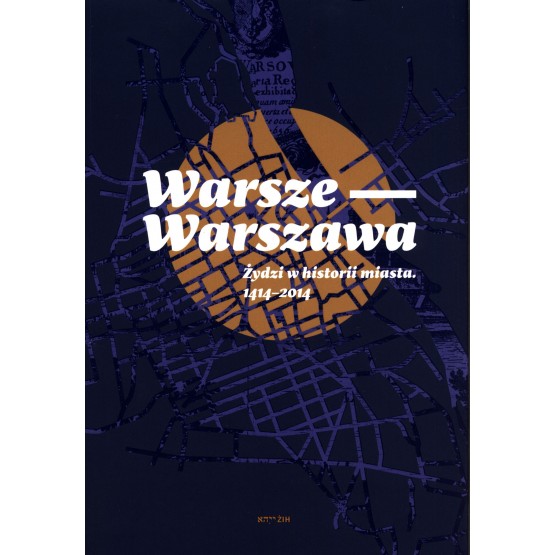 Warsze - Warszawa Żydzi w historii miasta 1414 - 2014 (opr.zbiorowe)