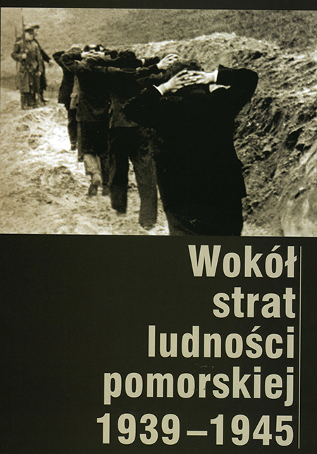 Wokół strat ludności pomorskiej 1939-1945 (red. D.Kromp K.Minczykowska J.Sziling)